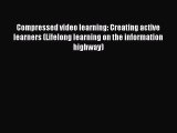 Read Compressed video learning: Creating active learners (Lifelong learning on the information