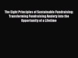 Download The Eight Principles of Sustainable Fundraising: Transforming Fundraising Anxiety