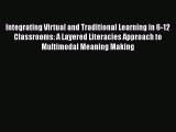 Read Integrating Virtual and Traditional Learning in 6-12 Classrooms: A Layered Literacies