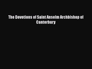 Download The Devotions of Saint Anselm Archbishop of Canterbury Ebook Online