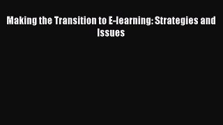 Download Making the Transition to E-learning: Strategies and Issues PDF Online