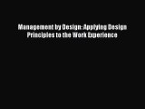 Read Management by Design: Applying Design Principles to the Work Experience Ebook Free