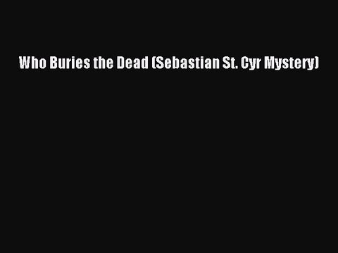 Download Who Buries the Dead (Sebastian St. Cyr Mystery) EBook