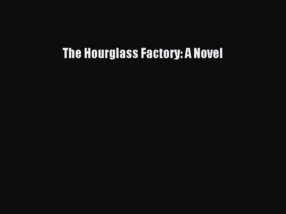 Download The Hourglass Factory: A Novel Free Books