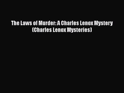 PDF The Laws of Murder: A Charles Lenox Mystery (Charles Lenox Mysteries) Read Online