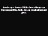 Read New Perspectives on CALL for Second Language Classrooms (ESL & Applied Linguistics Professional