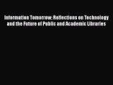 Read Information Tomorrow Reflections on Technology and the Future of Public and Academic Libraries