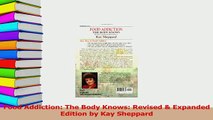 Read  Food Addiction The Body Knows Revised  Expanded Edition by Kay Sheppard Ebook Free