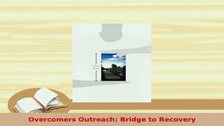 Read  Overcomers Outreach Bridge to Recovery Ebook Free