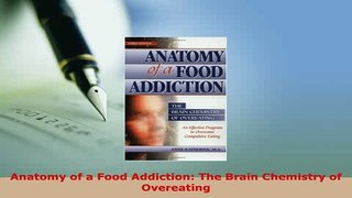 Read  Anatomy of a Food Addiction The Brain Chemistry of Overeating PDF Free