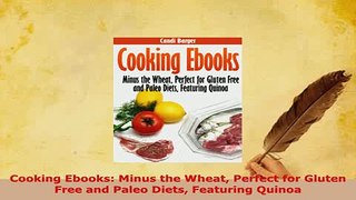 Read  Cooking Ebooks Minus the Wheat Perfect for Gluten Free and Paleo Diets Featuring Quinoa Ebook Free