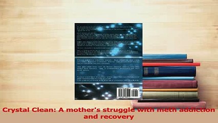 Read  Crystal Clean A mothers struggle with meth addiction and recovery Ebook Free