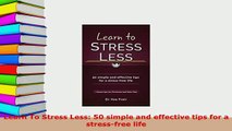 Read  Learn To Stress Less 50 simple and effective tips for a stressfree life Ebook Free