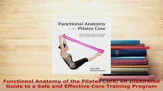 Read  Functional Anatomy of the Pilates Core An Illustrated Guide to a Safe and Effective Core Ebook Free