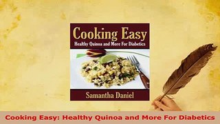 Read  Cooking Easy Healthy Quinoa and More For Diabetics Ebook Free