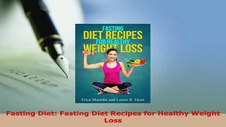 Read  Fasting Diet Fasting Diet Recipes for Healthy Weight Loss Ebook Free
