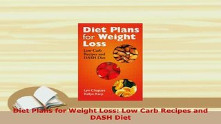 Download  Diet Plans for Weight Loss Low Carb Recipes and DASH Diet PDF Online