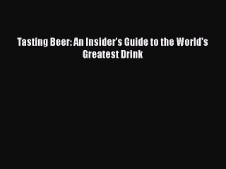 PDF Tasting Beer: An Insider's Guide to the World's Greatest Drink  EBook