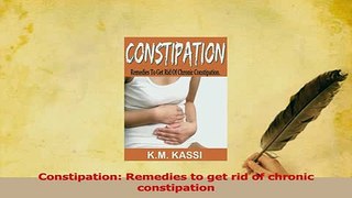 Download  Constipation Remedies to get rid of chronic constipation Ebook Online