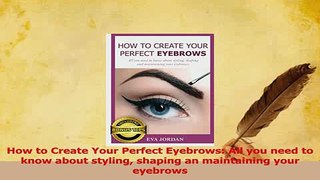 Read  How to Create Your Perfect Eyebrows All you need to know about styling shaping an Ebook Free