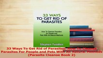 Read  33 Ways To Get Rid of Parasites How To Cleanse Parasites For People and Pets With All PDF Online
