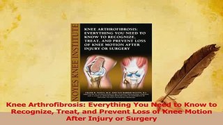 Read  Knee Arthrofibrosis Everything You Need to Know to Recognize Treat and Prevent Loss of PDF Online