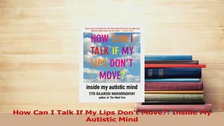 Read  How Can I Talk If My Lips Dont Move Inside My Autistic Mind Ebook Online