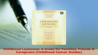 Read  Childhood Leukemia A Guide for Families Friends  Caregivers Childhood Cancer Guides Ebook Free