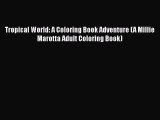 Download Tropical World: A Coloring Book Adventure (A Millie Marotta Adult Coloring Book)