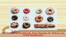 Download  The Doughnut Cookbook Easy Recipes for Baked and Fried Doughnuts Read Online