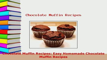 Download  Chocolate Muffin Recipes Easy Homemade Chocolate Muffin Recipes Download Full Ebook