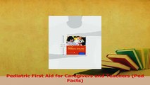 Read  Pediatric First Aid for Caregivers and Teachers Ped Facts Ebook Free