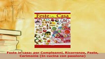 Download  Feste in casa per Compleanni Ricorrenze Feste Cerimonie In cucina con passione PDF Online