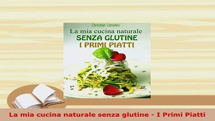 Descargar video: PDF  La mia cucina naturale senza glutine  I Primi Piatti PDF Full Ebook