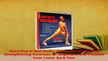 Download  GoodBye to Bad Backs Simple Stretching and Strengthening Excerises for Alignment and Free Books