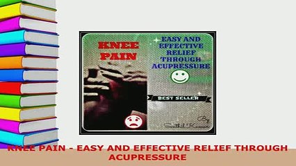 PDF  KNEE PAIN  EASY AND EFFECTIVE RELIEF THROUGH ACUPRESSURE  EBook