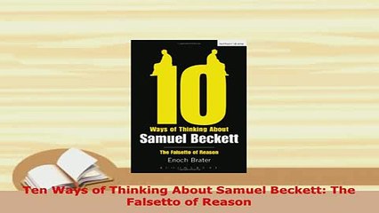 PDF  Ten Ways of Thinking About Samuel Beckett The Falsetto of Reason Download Full Ebook