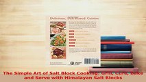 Download  The Simple Art of Salt Block Cooking Grill Cure Bake and Serve with Himalayan Salt Blocks Download Online