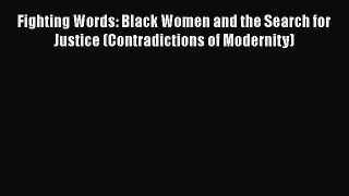 PDF Fighting Words: Black Women and the Search for Justice (Contradictions of Modernity)  Read