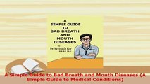 Download  A Simple Guide to Bad Breath and Mouth Diseases A Simple Guide to Medical Conditions Free Books