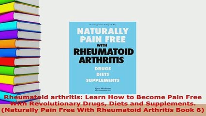 PDF  Rheumatoid arthritis Learn How to Become Pain Free With Revolutionary Drugs Diets and  Read Online