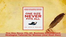 Download  One Size Never Fits All Business Development Strategies Tailored for Women And Most Men Free Books