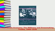 Download  The Female Economy The Millinery and Dressmaking Trades 18601930 Free Books