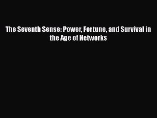 PDF The Seventh Sense: Power Fortune and Survival in the Age of Networks  EBook