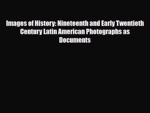 [PDF] Images of History: Nineteenth and Early Twentieth Century Latin American Photographs