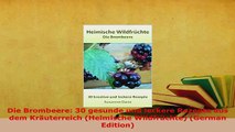 PDF  Die Brombeere 30 gesunde und leckere Rezepte aus dem Kräuterreich Heimische Wildfrüchte PDF Online