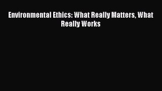 Download Environmental Ethics: What Really Matters What Really Works PDF Free