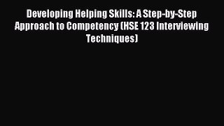 Read Developing Helping Skills: A Step-by-Step Approach to Competency (HSE 123 Interviewing