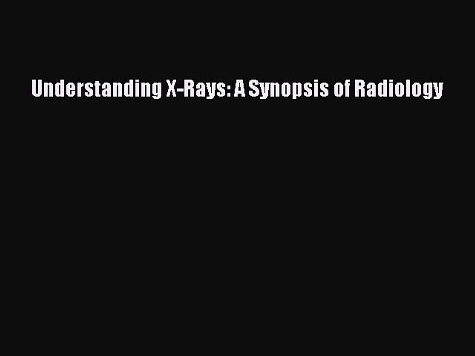PDF Understanding X-Rays: A Synopsis of Radiology  EBook
