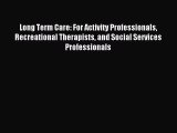 [Download] Long Term Care: For Activity Professionals Recreational Therapists and Social Services